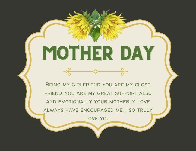 Being my girlfriend you are my close friend, you are my great support also and emotionally your motherly love always have encouraged me. I so truly love you.