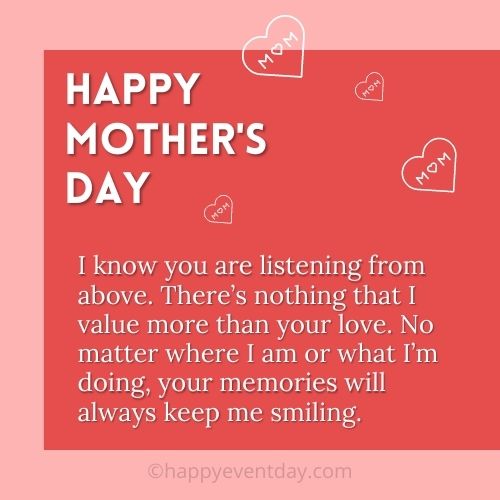 I know you are listening from above. There’s nothing that I value more than your love. No matter where I am or what I’m doing, your memories will always keep me smiling.