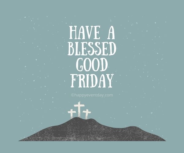 Have a blessed Good Friday