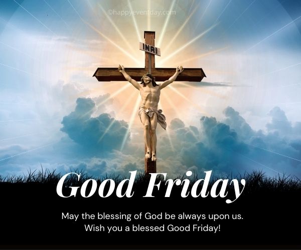 May the blessing of God be always upon us. Wish you a blessed Good Friday!