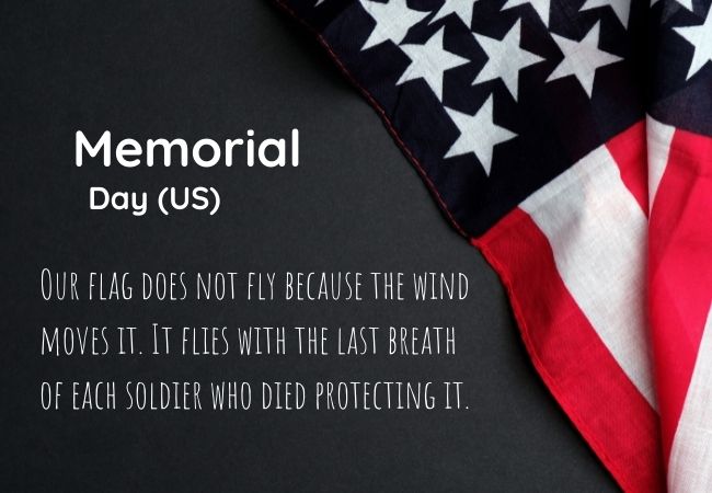 Our flag does not fly because the wind moves it. It flies with the last breath of each soldier who died protecting it.