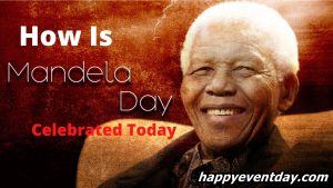 How Is Mandela Day Celebrated Today
