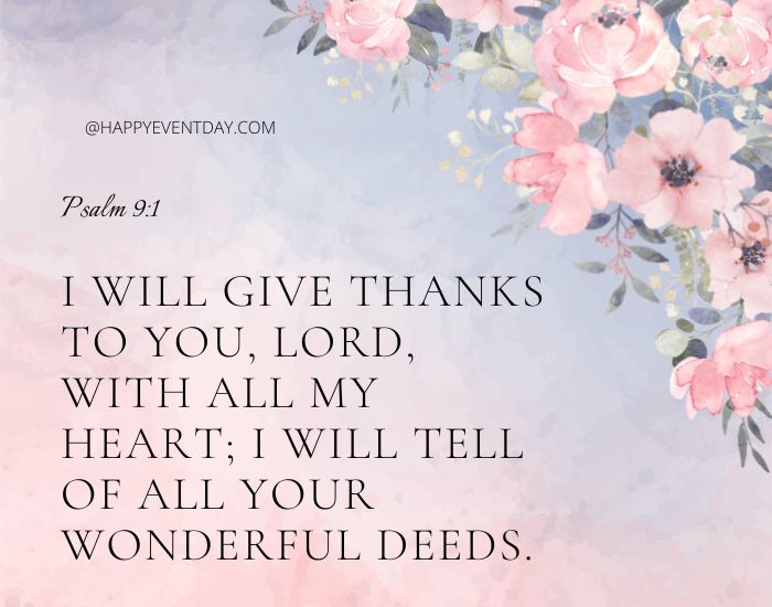 I will give thanks to you, Lord, with all my heart; I will tell of all your wonderful deeds. 