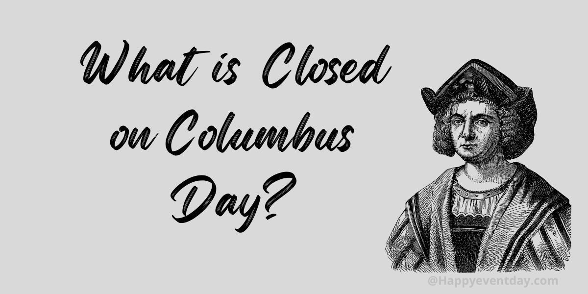 What is Closed on Columbus Day