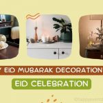 30 Best Happy Eid Mubarak Decoration Ideas to Celebrate the End of Ramadan