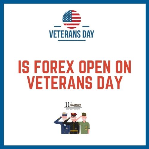 Is Forex Open to Veterans Day 2021?