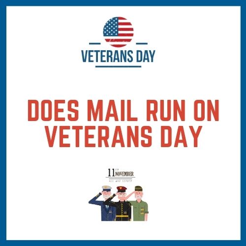 Does Mail Run On Veterans Day 2022? Complete Guide
