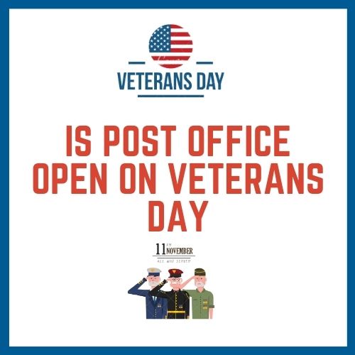 Is Post Office Open on Veterans Day 2021?