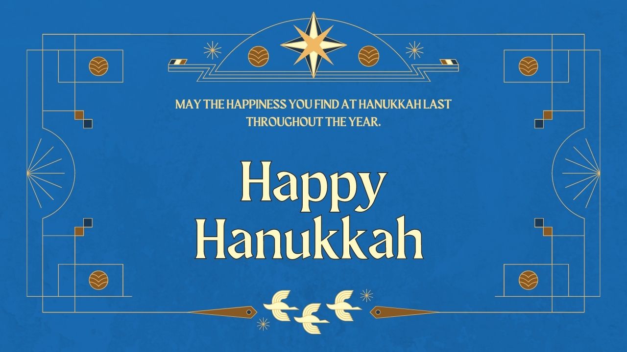 May the Happiness You Find at Hanukkah Last Throughout the Year.