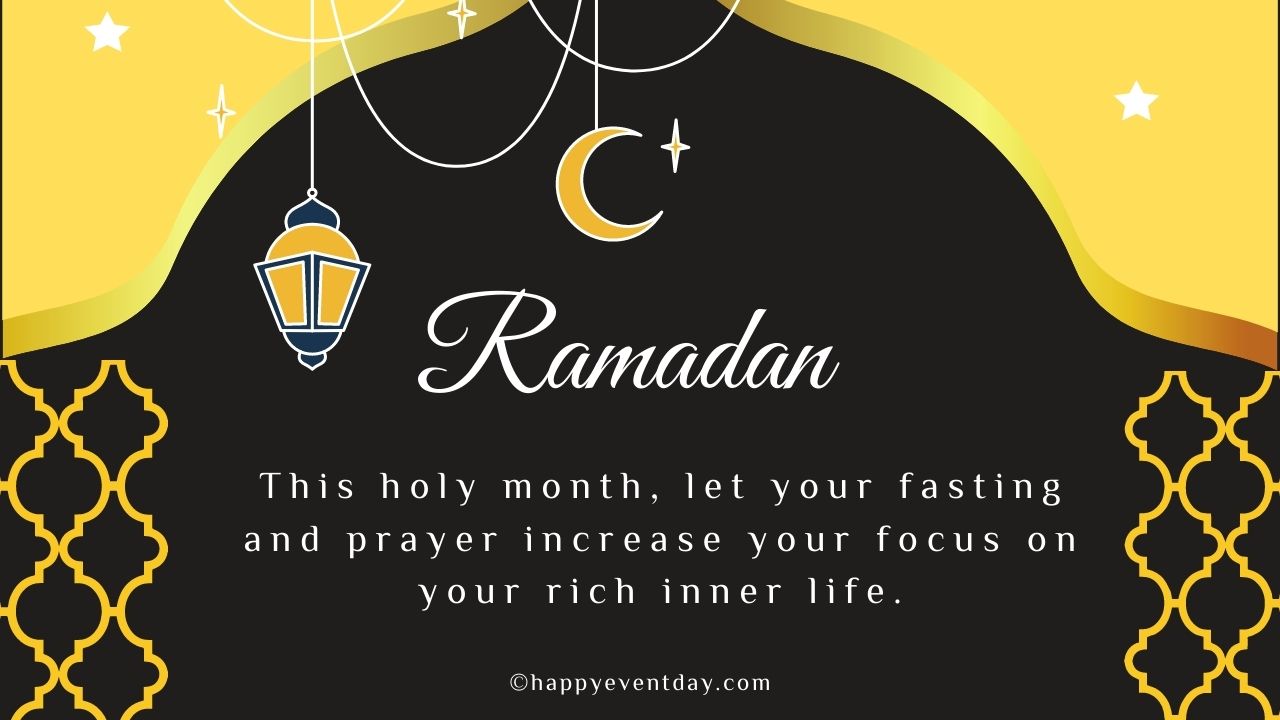 This holy month, let your fasting and prayer increase your focus on your rich inner life.
