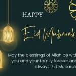 May the blessings of Allah be with you and your family forever and always. Eid Mubarak!
