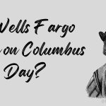 Is Wells Fargo Open on Columbus Day