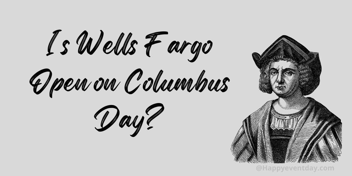 Is Wells Fargo Open on Columbus Day