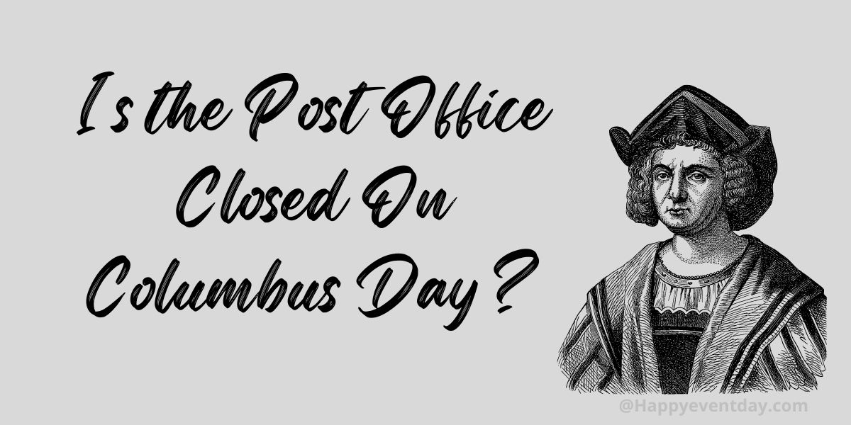 Is the Post Office Closed On Columbus Day ?