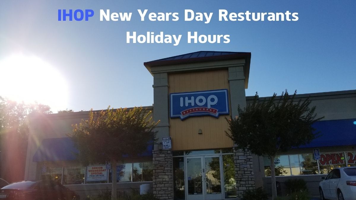Is IHOP Open on New Year's Day 2023? IHOP Resturants Holiday Hours