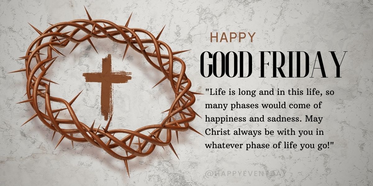 Life is long and in this life so many phases would come of happiness and sadness. May Christ always be with you in whatever phase of life you go!