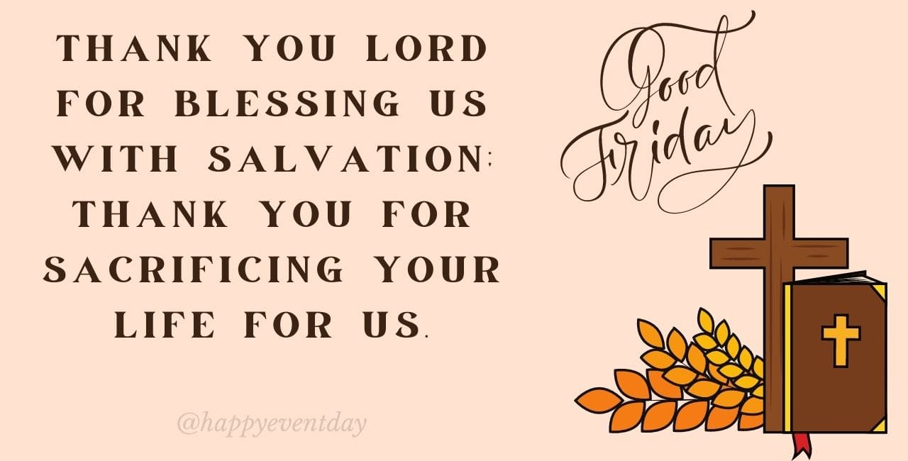 Thank You Lord for blessing us with salvation; Thank you for sacrificing your life for us.
