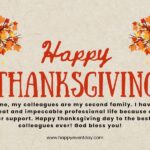 For me, my colleagues are my second family. I have a great and impeccable professional life because of your support. Happy thanksgiving day to the best colleagues ever! God bless you!