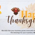 We wish that your business grows more and much. We wish you all the blessings for your business. Happy Thanksgiving!